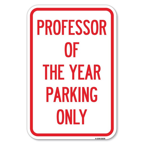 Professor of the Year Parking Only Heavy-Gauge Aluminum Sign, 12" x 18", A-1218-23235